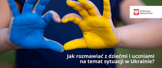 
Dłonie złączone w kształt serca i pomalowanie w barwy Ukrainy. Obok napis: Jak rozmawiać z dziećmi i uczniami na temat sytuacji w Ukrainie – rekomendacje dla nauczycieli i pedagogów szkolnych